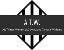 ATW All Things Women by Alvana Tamara Williams